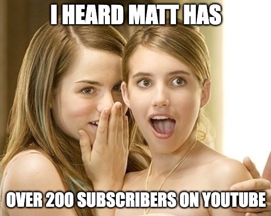 Girls gossiping over Matt having a 200 subscriber YouTube channel